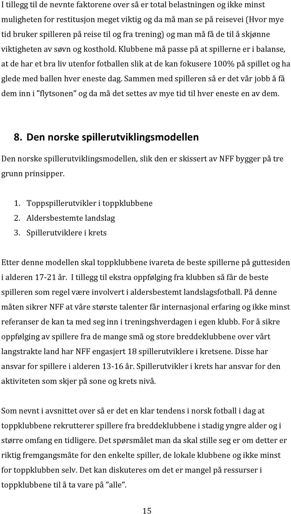 Klubbene må passe på at spillerne er i balanse, at de har et bra liv utenfor fotballen slik at de kan fokusere 100% på spillet og ha glede med ballen hver eneste dag.