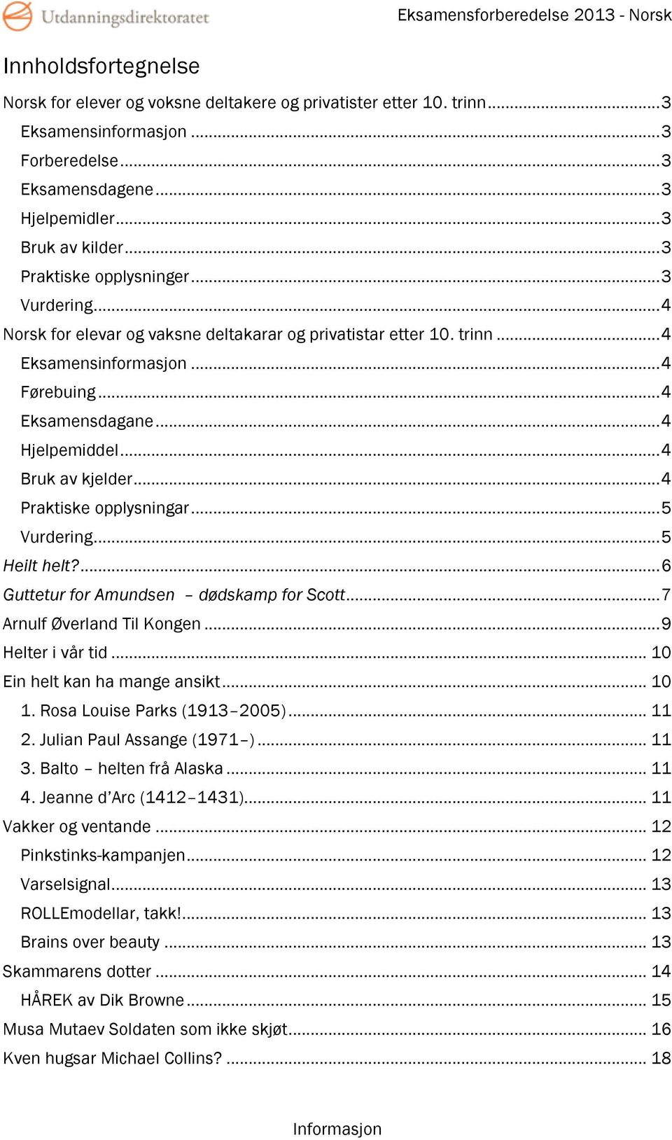 .. 4 Bruk av kjelder... 4 Praktiske opplysningar... 5 Vurdering... 5 Heilt helt?... 6 Guttetur for Amundsen dødskamp for Scott... 7 Arnulf Øverland Til Kongen... 9 Helter i vår tid.