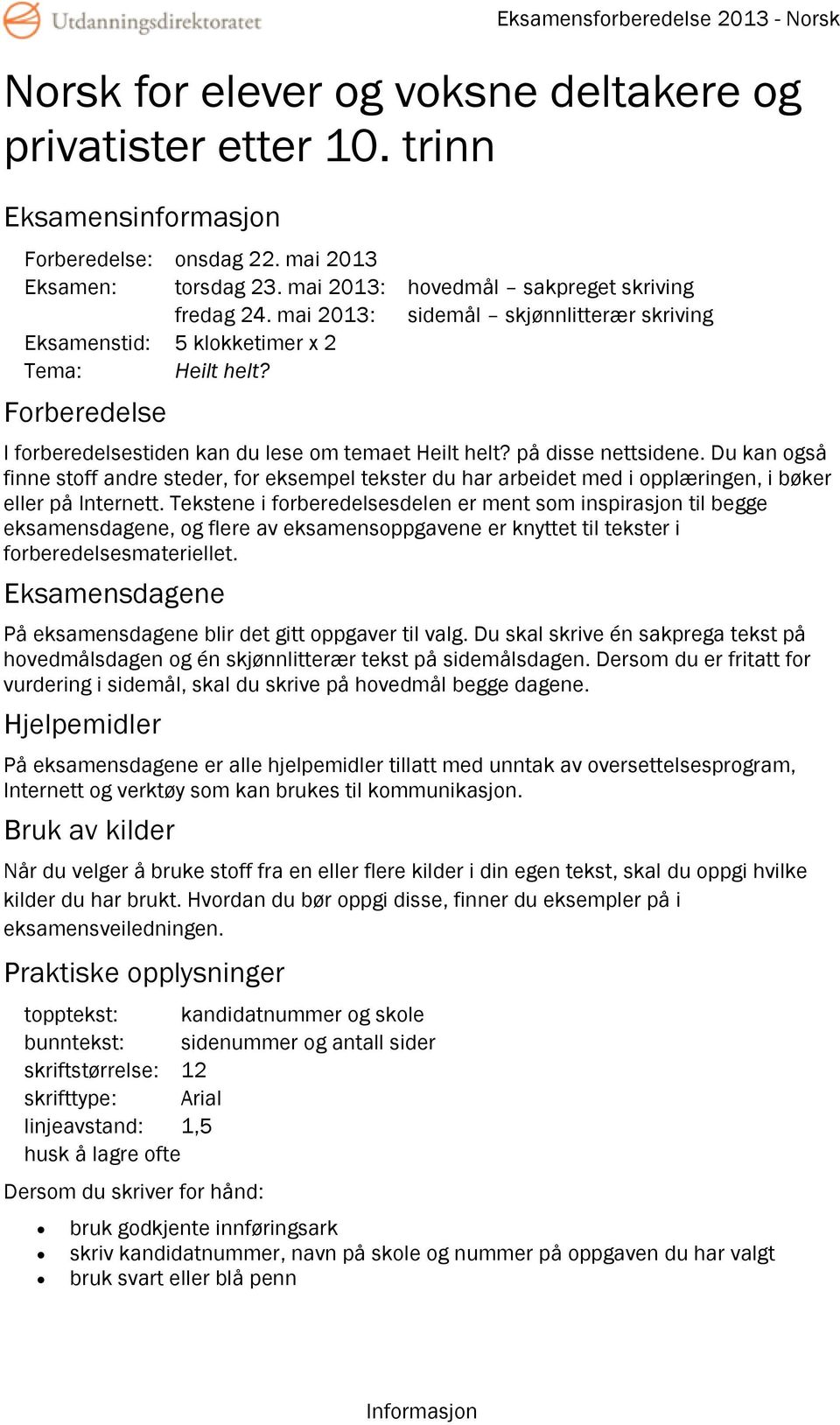 Du kan også finne stoff andre steder, for eksempel tekster du har arbeidet med i opplæringen, i bøker eller på Internett.