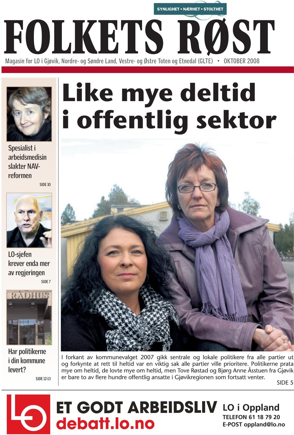 SIDE 12-13 I forkant av kommunevalget 2007 gikk sentrale og lokale politikere fra alle partier ut og forkynte at rett til heltid var en viktig sak alle partier ville prioritere.