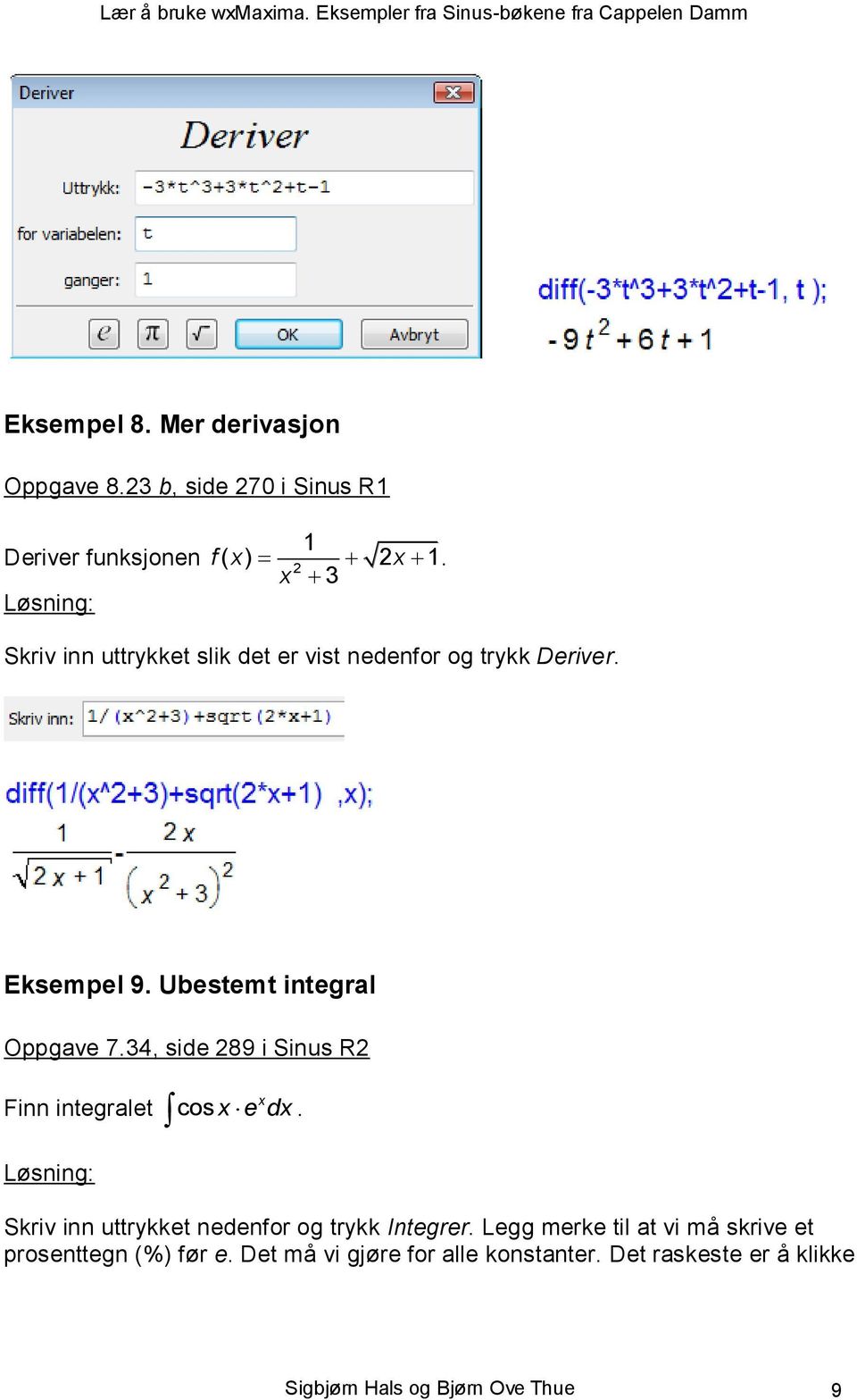 34, side 289 i Sinus R2 Finn integralet x cos x e dx. Skriv inn uttrykket nedenfor og trykk Integrer.