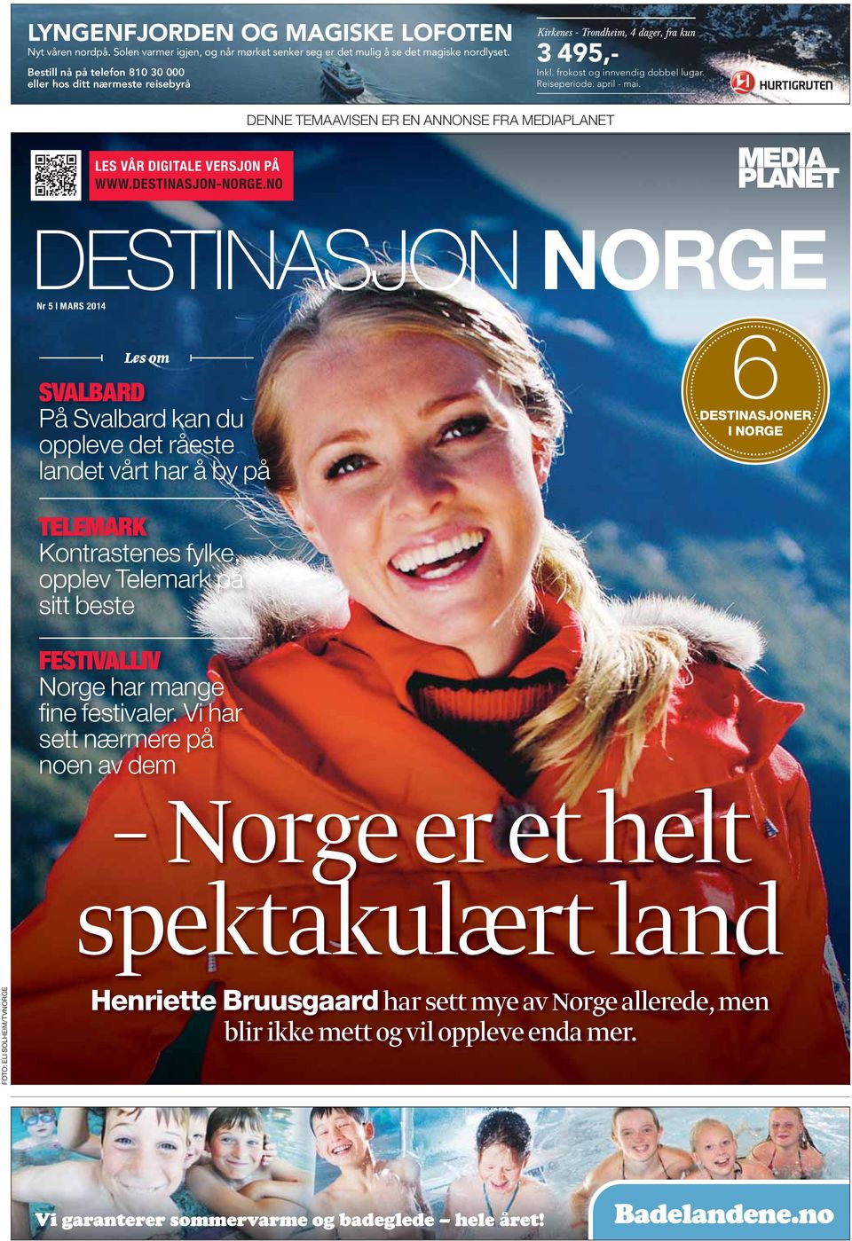 DENNE TEMAAVISEN ER EN ANNONSE FRA MEDIAPLANET LES VÅR DIGITALE VERSJON PÅ WWW.DESTINASJON-NORGE.