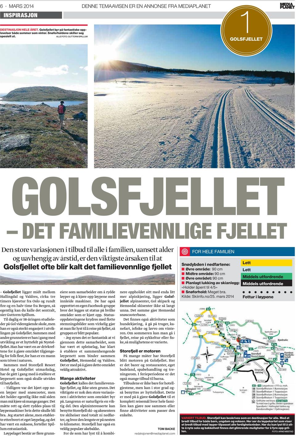 at Golsfjellet ofte blir kalt det familievennlige fjellet Golsfjellet ligger midt mellom Hallingdal og Valdres, cirka tre timers kjøretur fra Oslo og rundt fire og en halv time fra Bergen, så