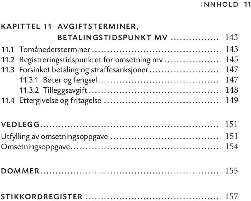 3 Forsinket betaling og straffesanksjoner... 147 11.3.1 Bøter og fengsel... 147 11.3.2 Tilleggsavgift.