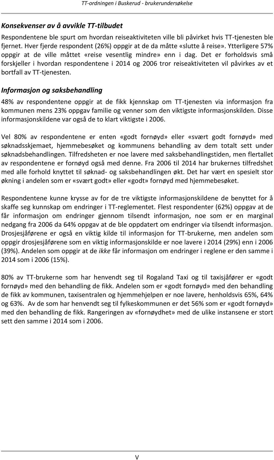 Det er forholdsvis små forskjeller i hvordan respondentene i 2014 og 2006 tror reiseaktiviteten vil påvirkes av et bortfall av TT-tjenesten.