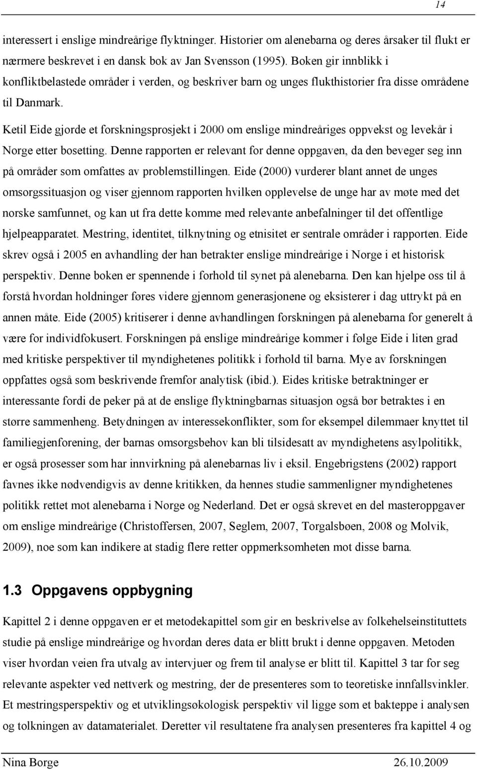 Ketil Eide gjorde et forskningsprosjekt i 2000 om enslige mindreåriges oppvekst og levekår i Norge etter bosetting.