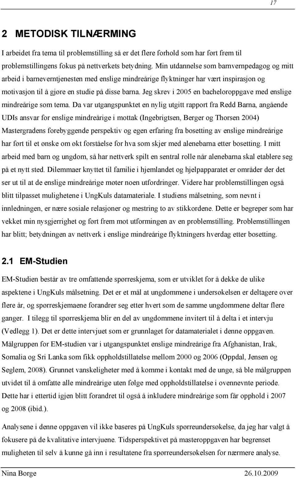 Jeg skrev i 2005 en bacheloroppgave med enslige mindreårige som tema.