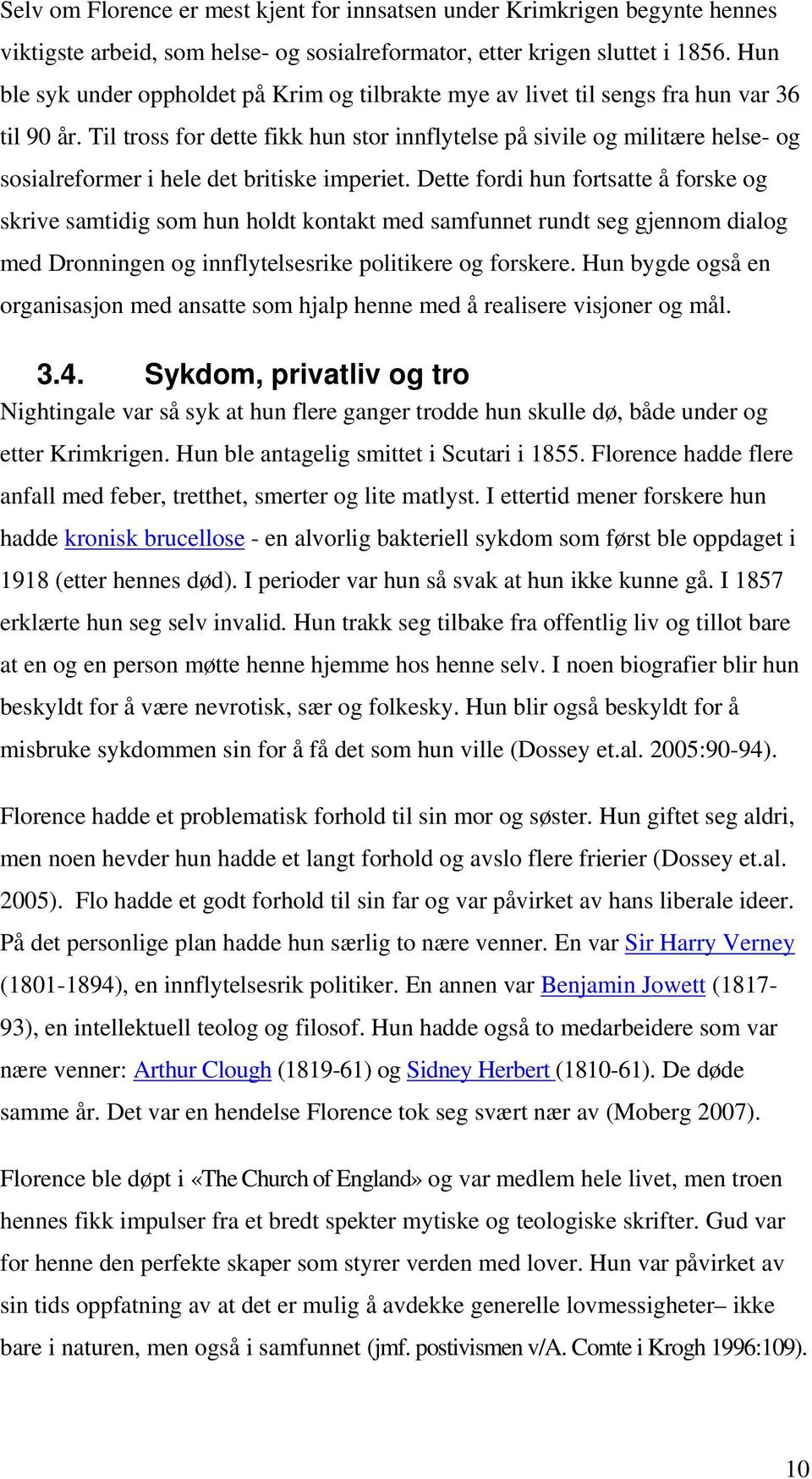 Til tross for dette fikk hun stor innflytelse på sivile og militære helse- og sosialreformer i hele det britiske imperiet.