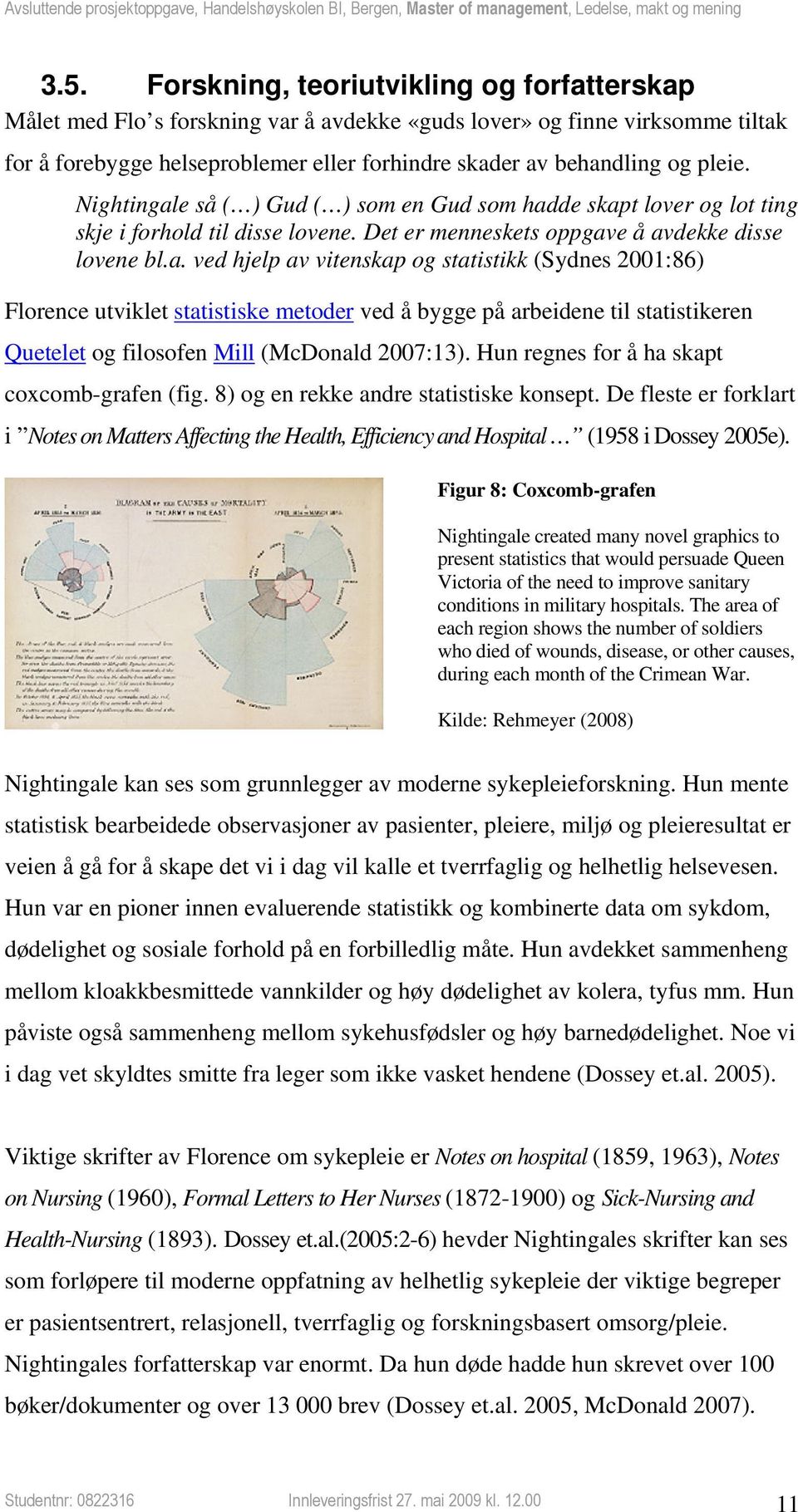 Hun regnes for å ha skapt coxcomb-grafen (fig. 8) og en rekke andre statistiske konsept. De fleste er forklart i Notes on Matters Affecting the Health, Efficiency and Hospital (1958 i Dossey 2005e).