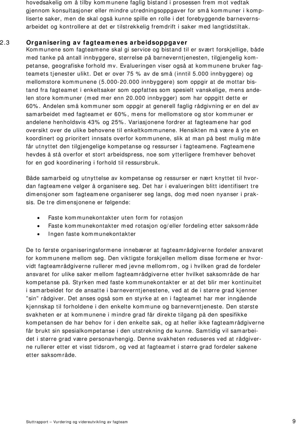 3 Organisering av fagteamenes arbeidsoppgaver Kommunene som fagteamene skal gi service og bistand til er svært forskjellige, både med tanke på antall innbyggere, størrelse på barneverntjenesten,