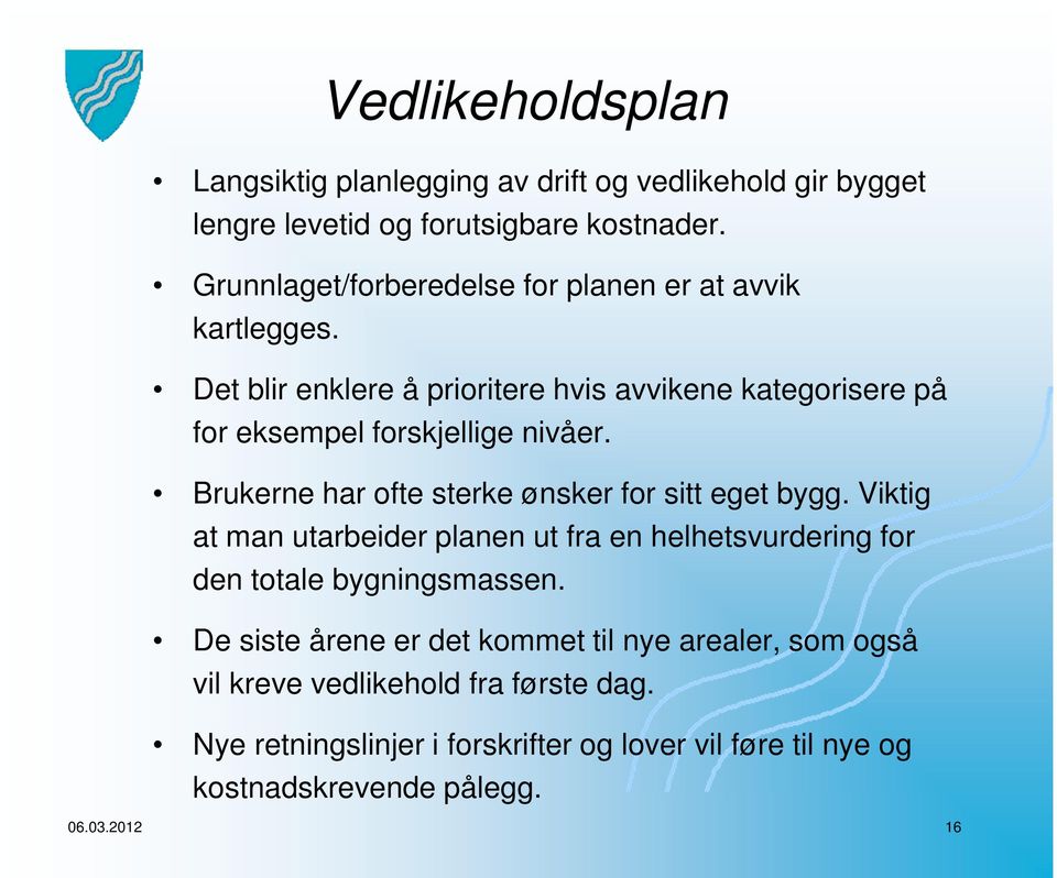 Brukerne har ofte sterke ønsker for sitt eget bygg. Viktig at man utarbeider planen ut fra en helhetsvurdering for den totale bygningsmassen.