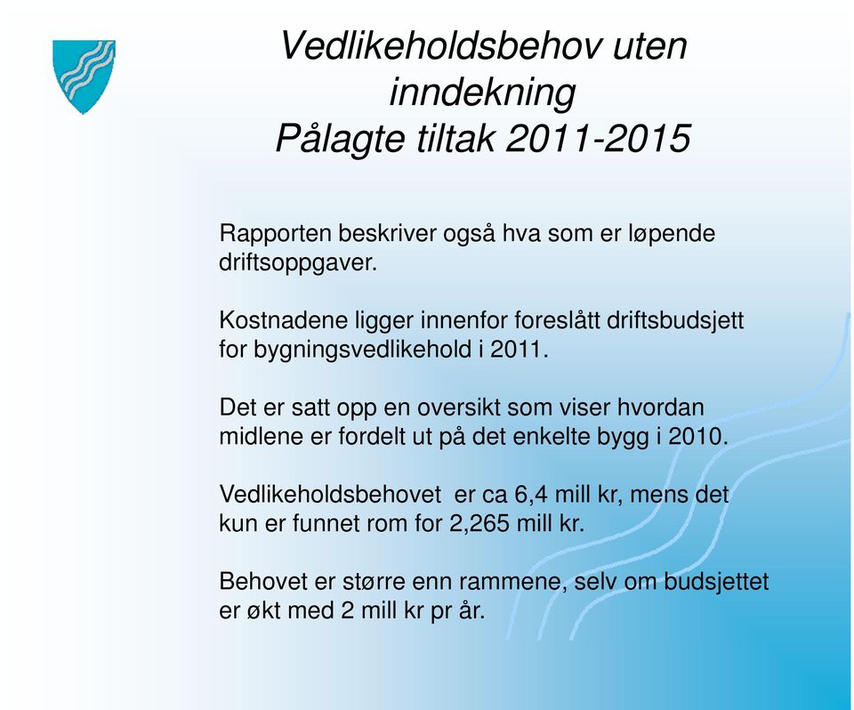 Det er satt opp en oversikt som viser hvordan midlene er fordelt ut på det enkelte bygg i 2010.