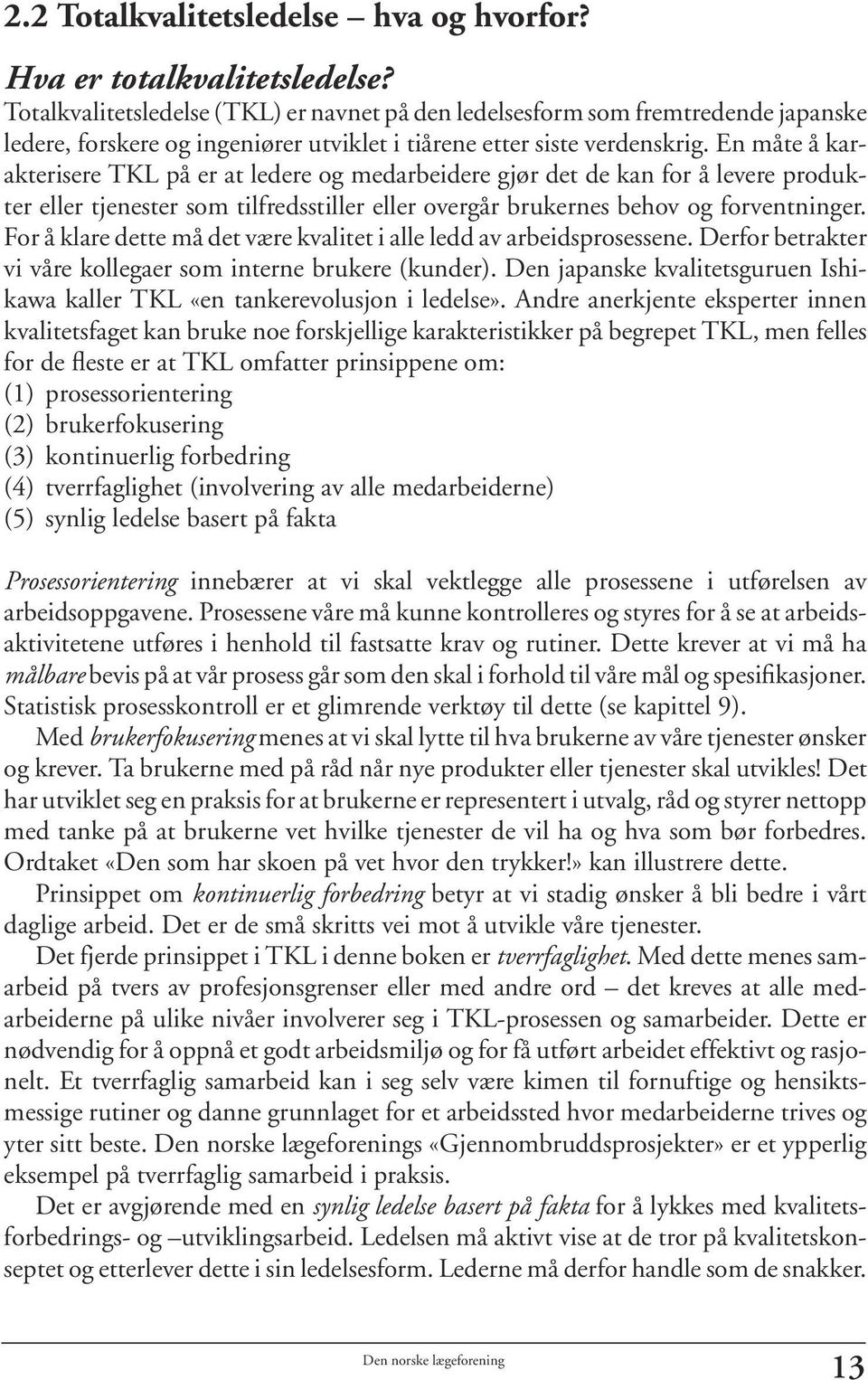 En måte å karakterisere TKL på er at ledere og medarbeidere gjør det de kan for å levere produkter eller tjenester som tilfredsstiller eller overgår brukernes behov og forventninger.