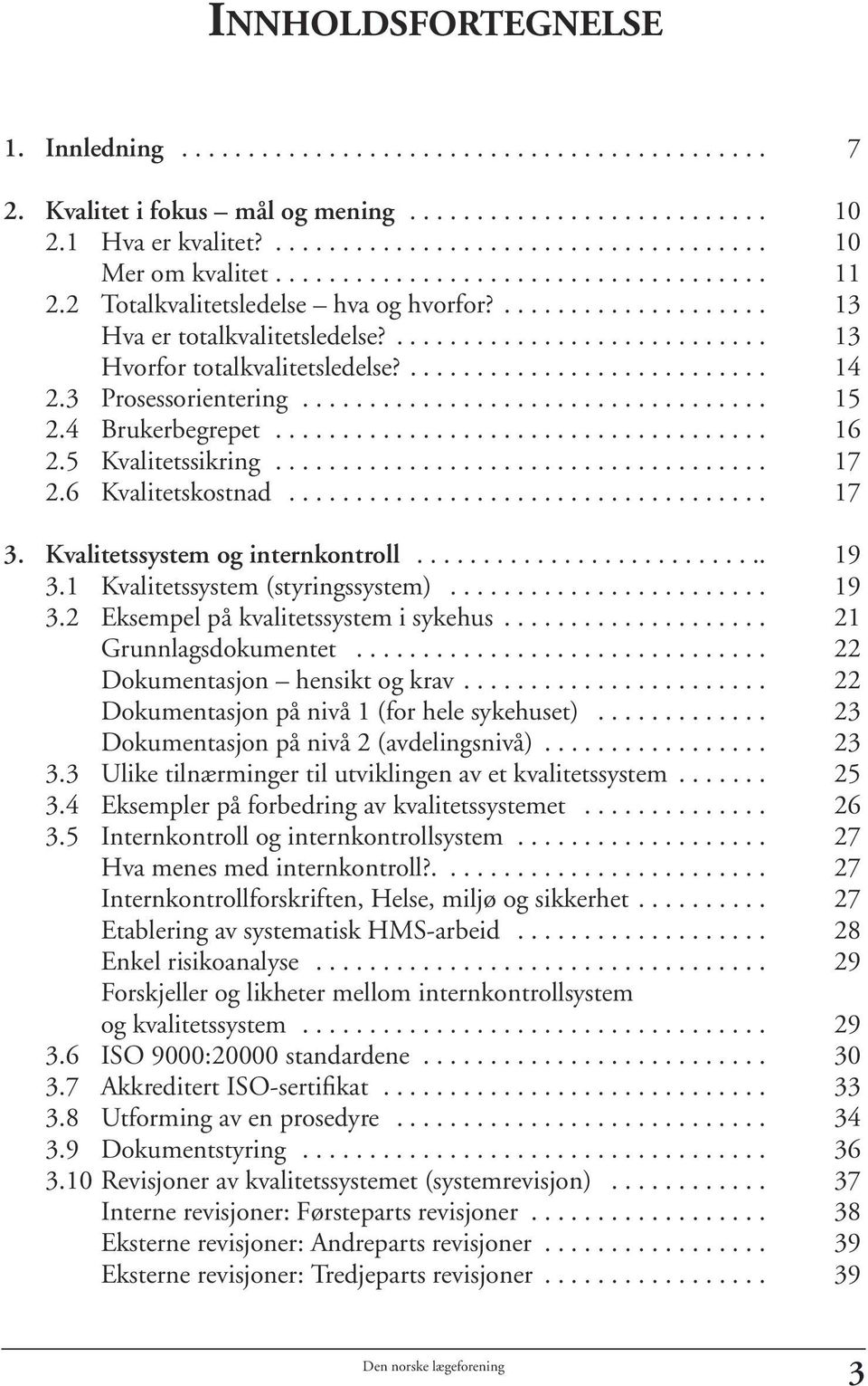 ........................... 14 2.3 Prosessorientering................................... 15 2.4 Brukerbegrepet..................................... 16 2.5 Kvalitetssikring..................................... 17 2.