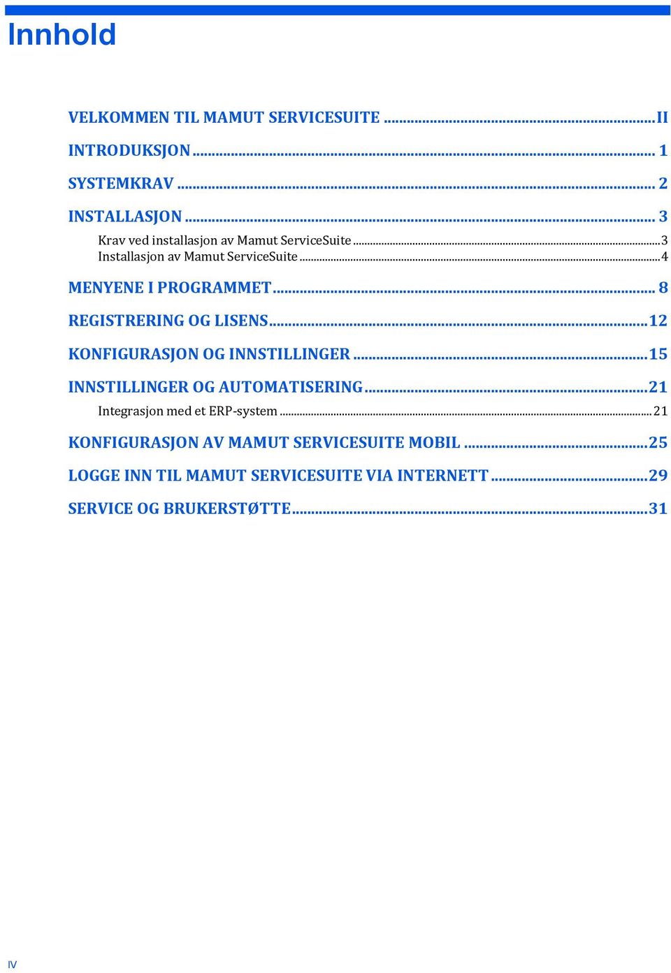 .. 8 REGISTRERING OG LISENS... 12 KONFIGURASJON OG INNSTILLINGER... 15 INNSTILLINGER OG AUTOMATISERING.