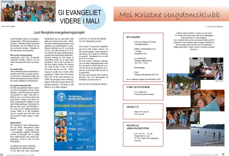 Nedenfor er litt informasjon om prosjektet: Det norske misjonsselskap samarbeider med Den Evangelisk Lutherske Frikirke (DELF) og fire andre internasjonale kirker og misjoner.