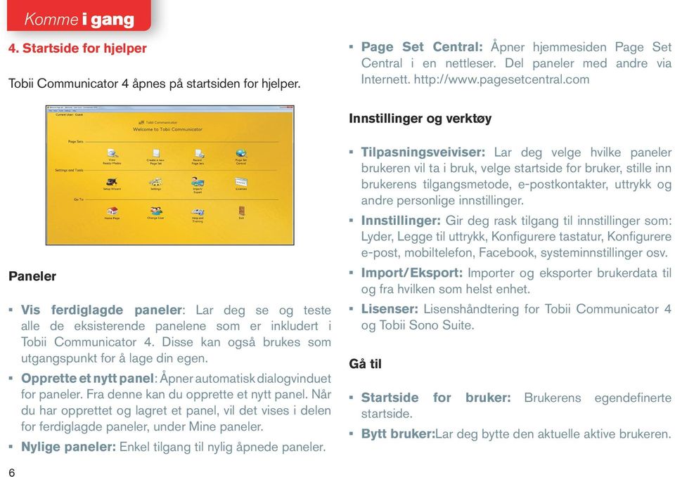 Disse kan også brukes som utgangspunkt for å lage din egen. Opprette et nytt panel: Åpner automatisk dialogvinduet for paneler. Fra denne kan du opprette et nytt panel.