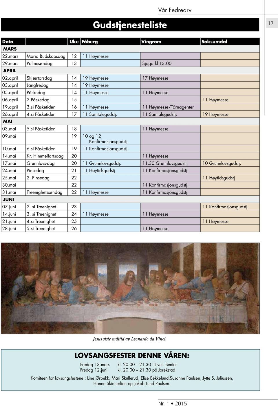 si Påsketiden 17 11 Samtalegudstj. 11 Samtalegudstj. 19 Høymesse MAI 03.mai 5.si Påsketiden 18 11 Høymesse 09.mai 19 10 og 12 Konfirmasjonsgudstj. 10.mai 6.si Påsketiden 19 11 Konfirmasjonsgudstj. 14.