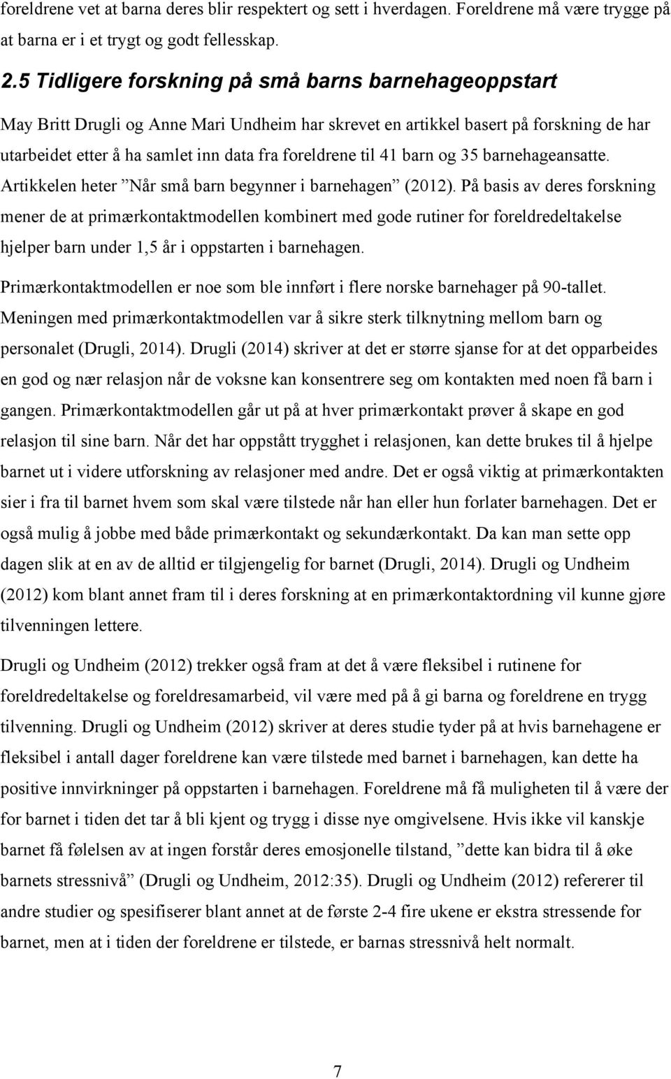 41 barn og 35 barnehageansatte. Artikkelen heter Når små barn begynner i barnehagen (2012).