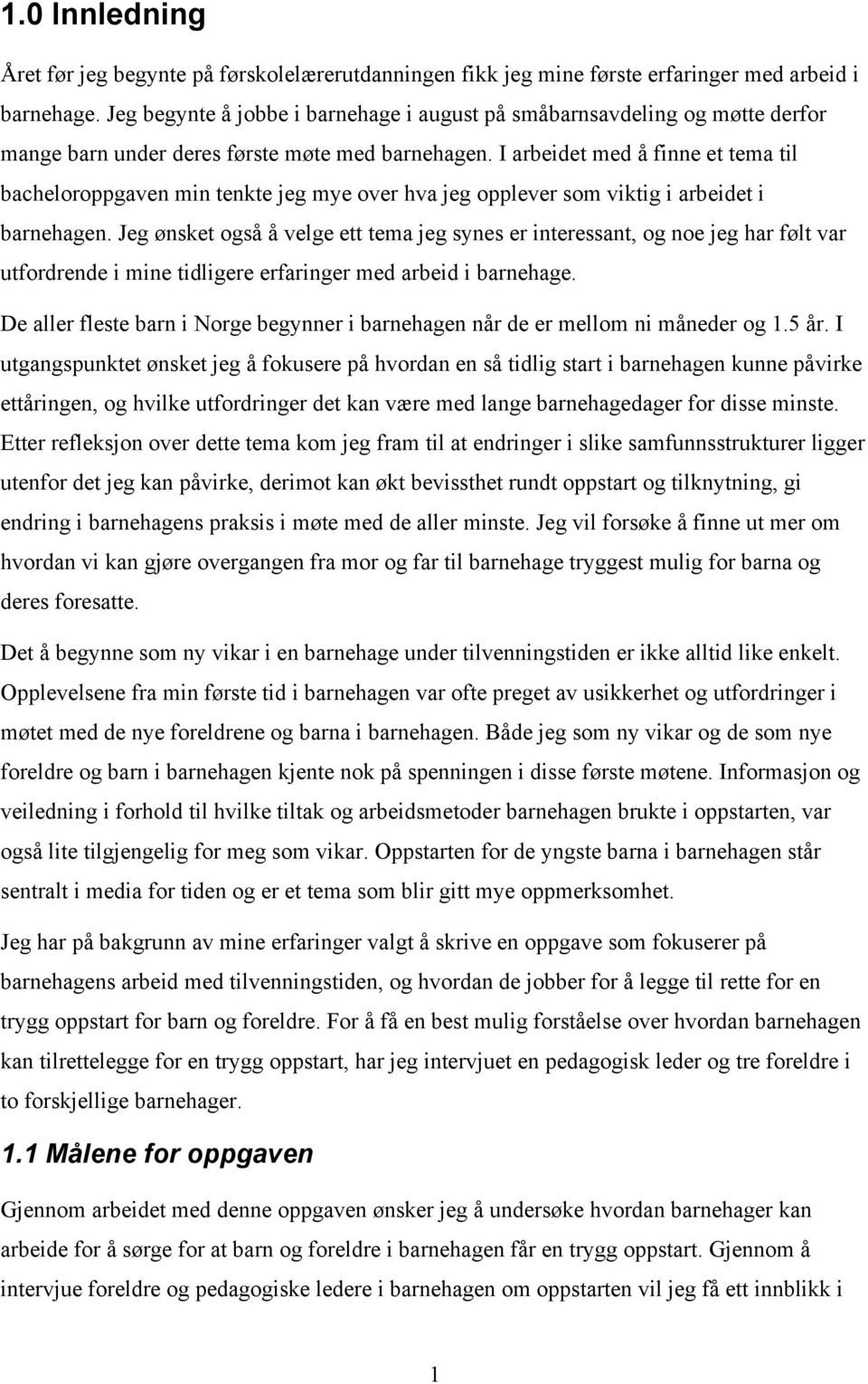 I arbeidet med å finne et tema til bacheloroppgaven min tenkte jeg mye over hva jeg opplever som viktig i arbeidet i barnehagen.