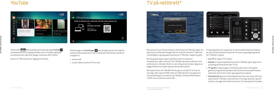 Da får du mulighet til: Før du kan ta i bruk TV på nettbrett må du laste ned T-We See-appen fra App Store for ipad eller Google Play for Android-nettbrett.