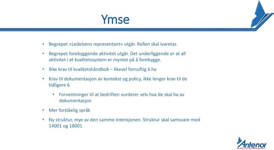 Ikke krav til kvalitetshåndbok likevel fornuftig å ha Krav til dokumentasjon av kontekst og policy, ikke lenger krav til de