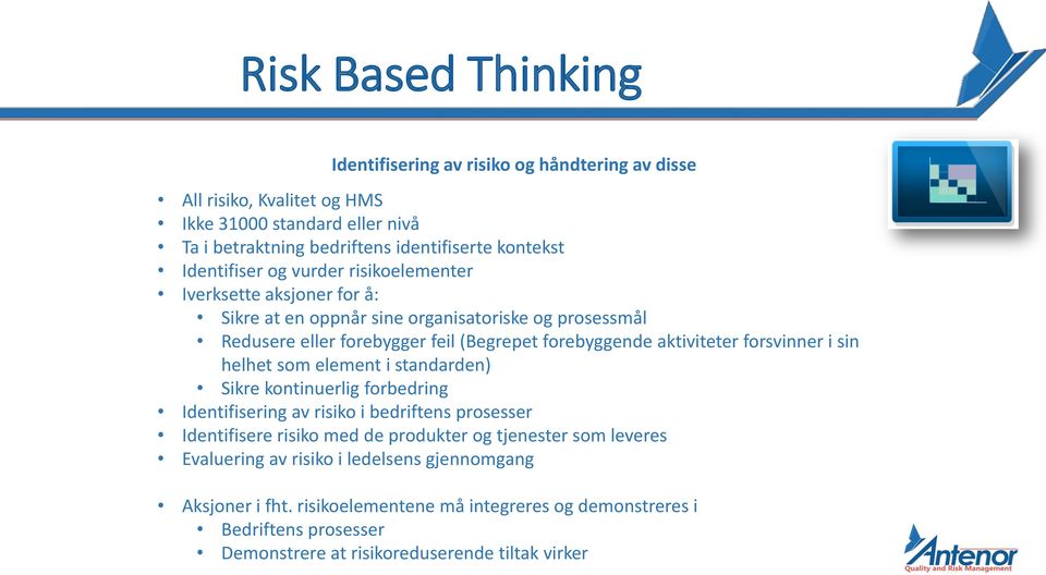 aktiviteter forsvinner i sin helhet som element i standarden) Sikre kontinuerlig forbedring Identifisering av risiko i bedriftens prosesser Identifisere risiko med de produkter og