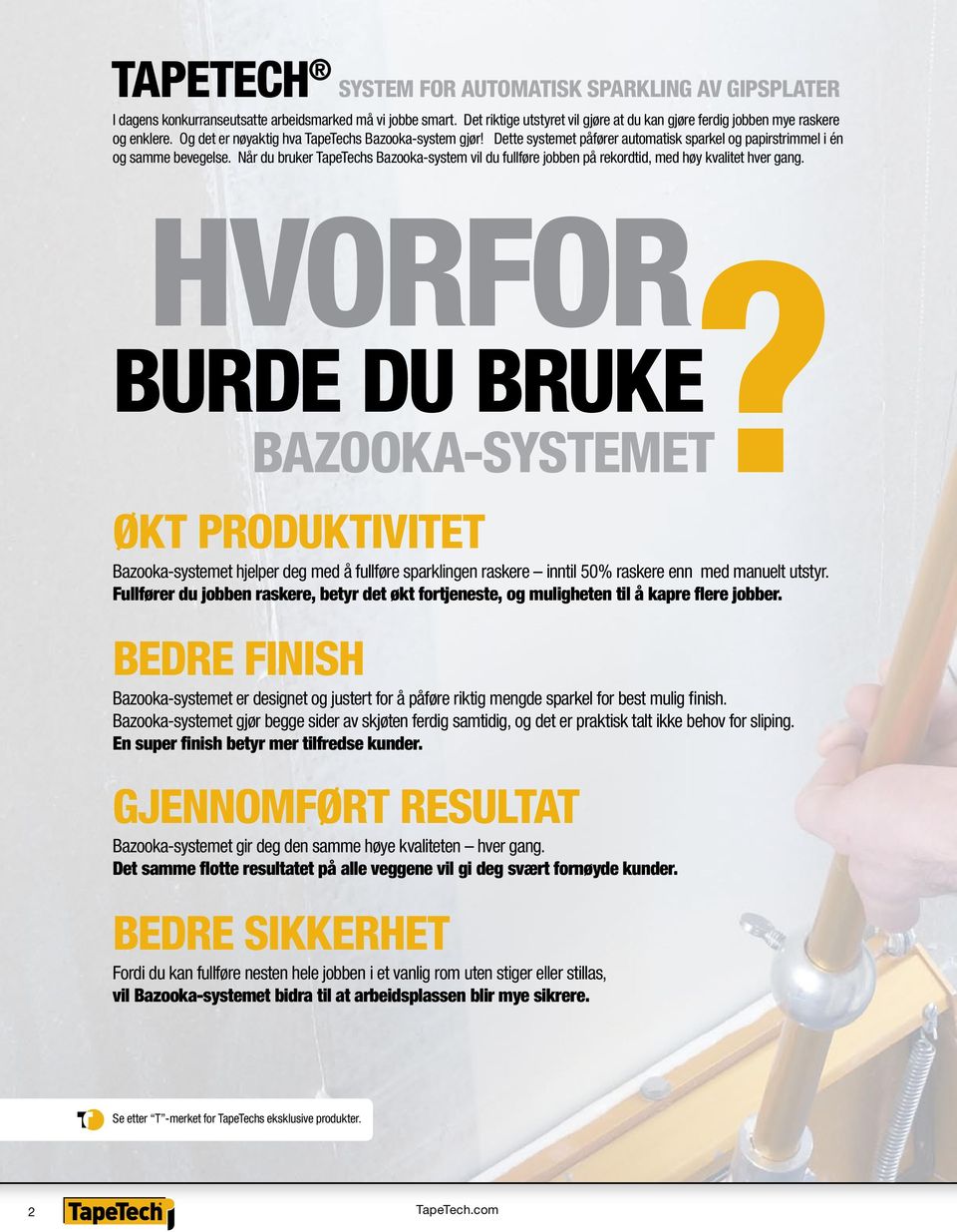 Når du bruker TapeTechs Bazooka-system vil du fullføre jobben på rekordtid, med høy kvalitet hver gang. HVORFOR BURDE DU BRUKE BAZOOKA-SYSTEMET?