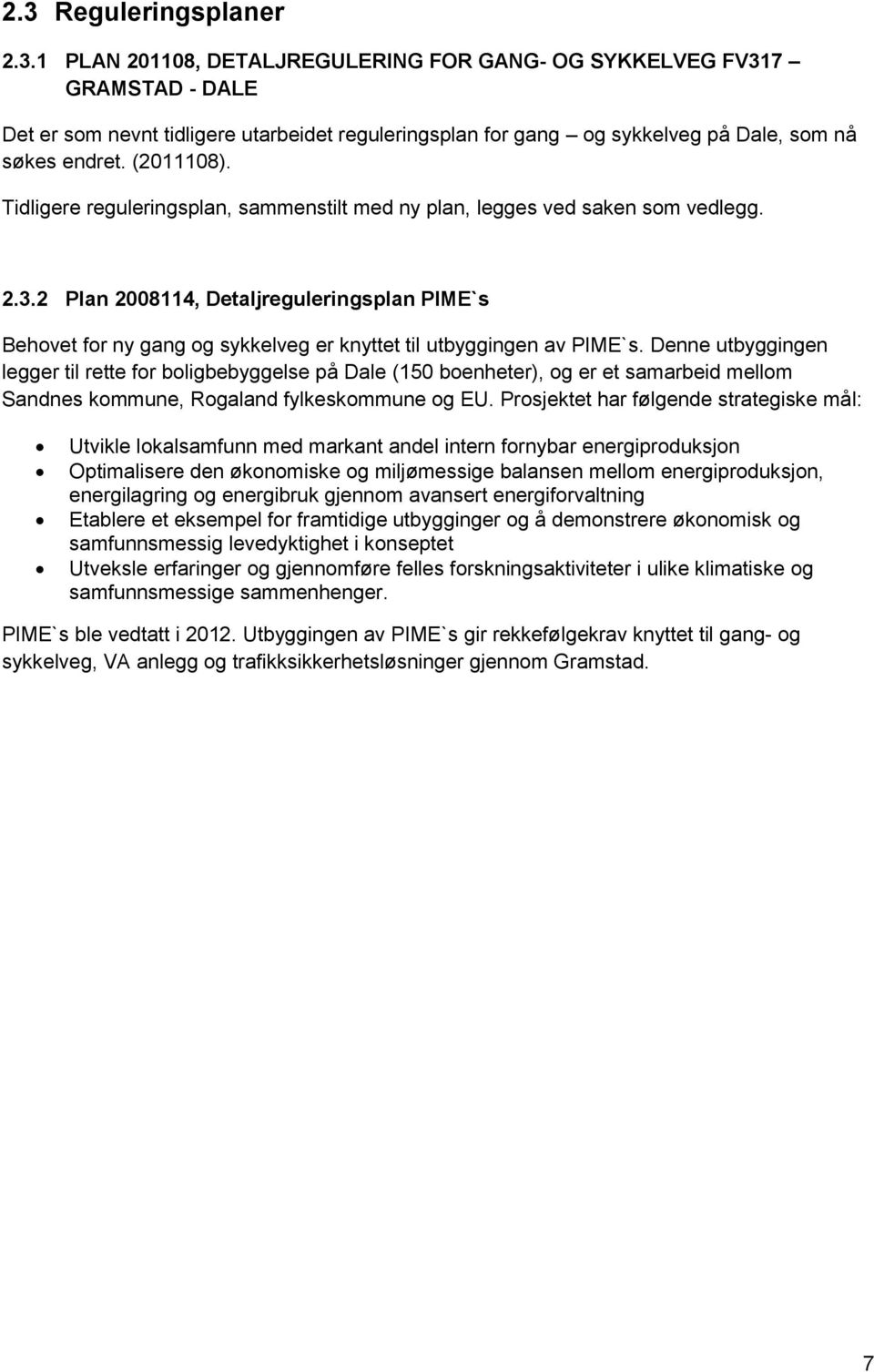 2 Plan 2008114, Detaljreguleringsplan PIME`s Behovet for ny gang og sykkelveg er knyttet til utbyggingen av PIME`s.