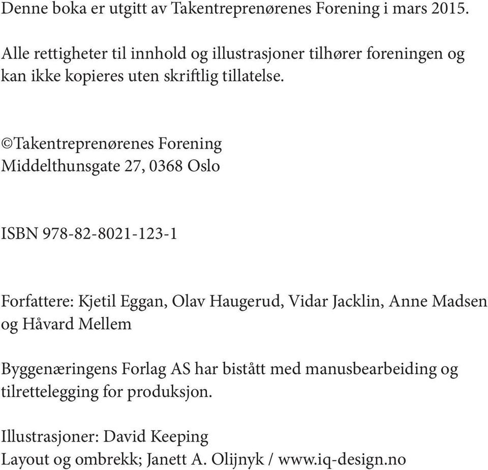 Takentreprenørenes Forening Middelthunsgate 27, 0368 Oslo ISBN 978-82-8021-123-1 Forfattere: Kjetil Eggan, Olav Haugerud, Vidar