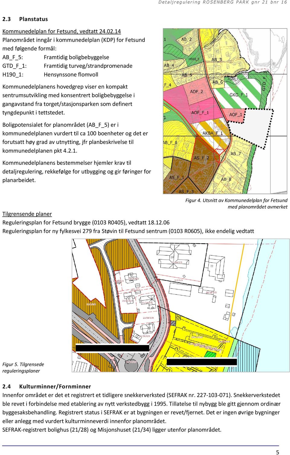 Kommunedelplanens hovedgrep viser en kompakt sentrumsutvikling med konsentrert boligbebyggelse i gangavstand fra torget/stasjonsparken som definert tyngdepunkt i tettstedet.