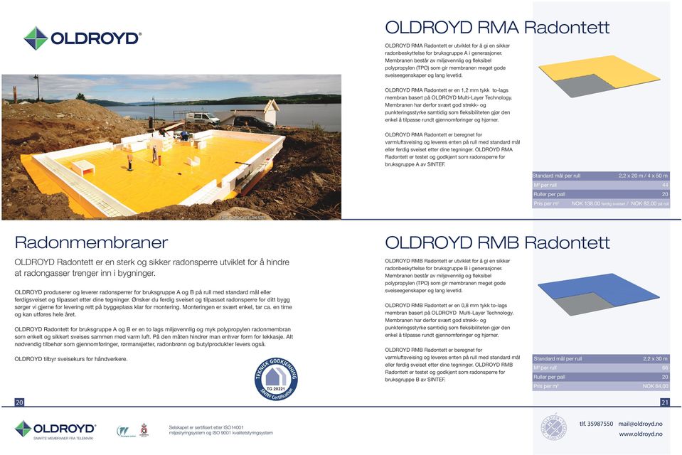 OLDROYD RMA Radontett er en 1,2 mm tykk tolags membran basert på OLDROYD MultiLayer Technology.