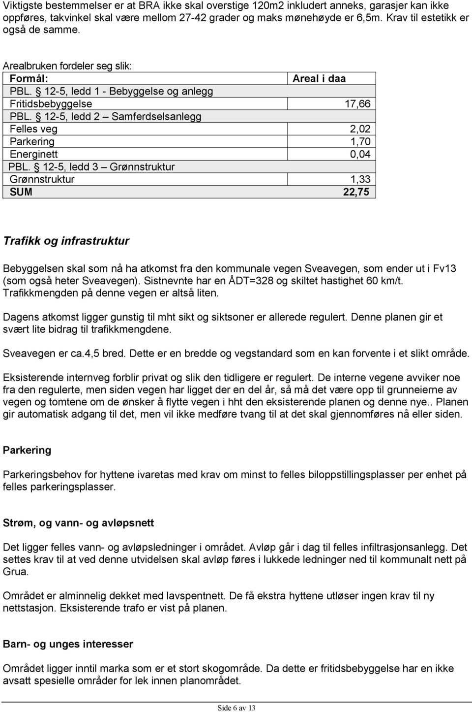 12-5, ledd 2 Samferdselsanlegg Felles veg 2,02 Parkering 1,70 Energinett 0,04 PBL.