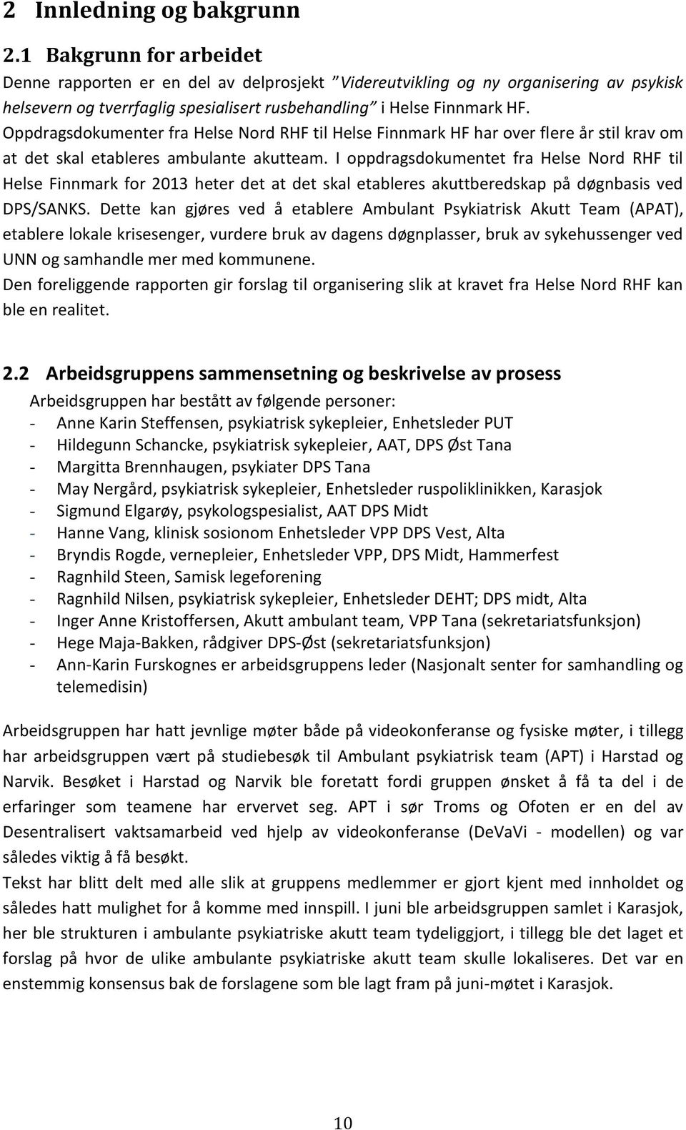 Oppdragsdokumenter fra Helse Nord RHF til Helse Finnmark HF har over flere år stil krav om at det skal etableres ambulante akutteam.