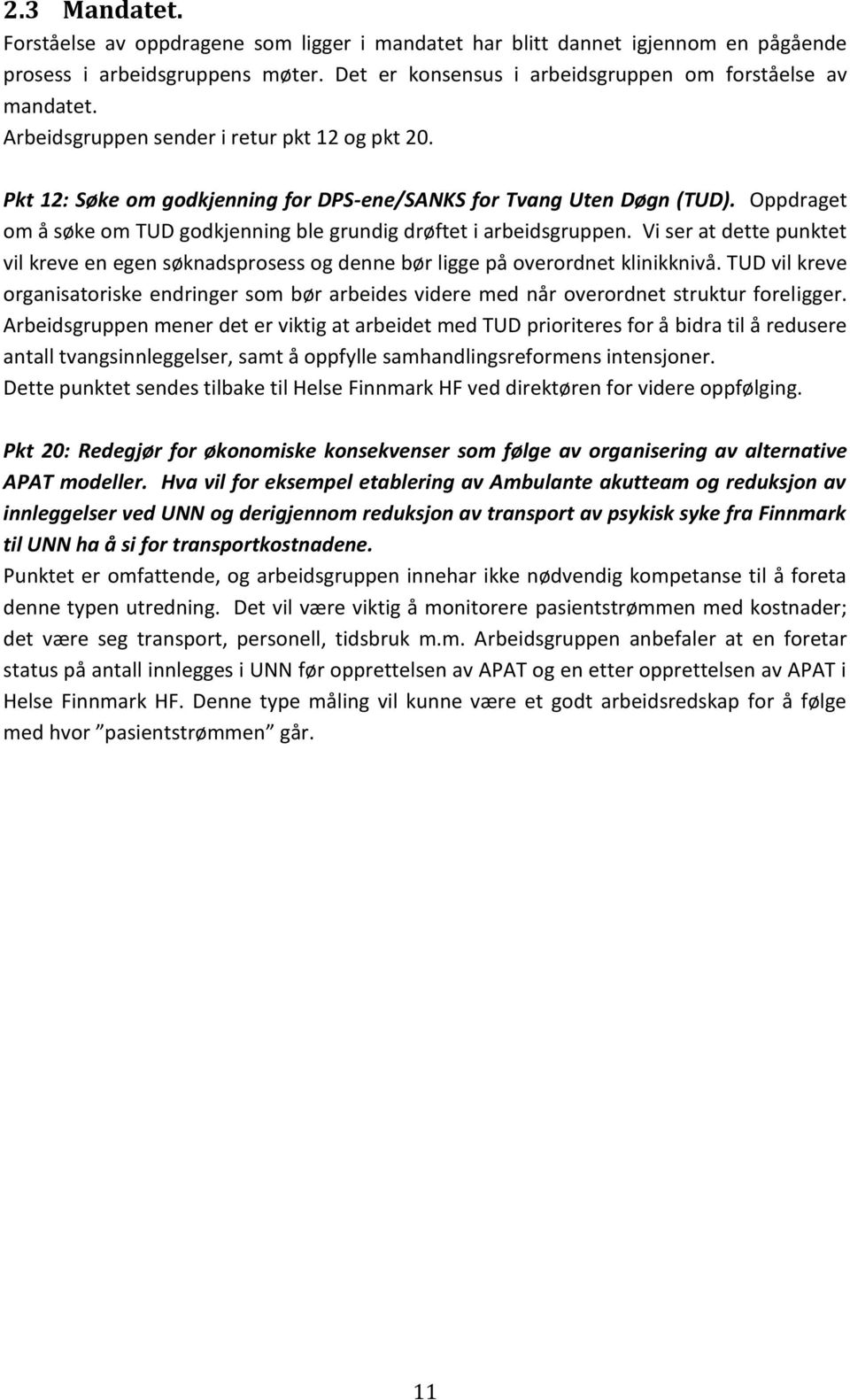 Vi ser at dette punktet vil kreve en egen søknadsprosess og denne bør ligge på overordnet klinikknivå.