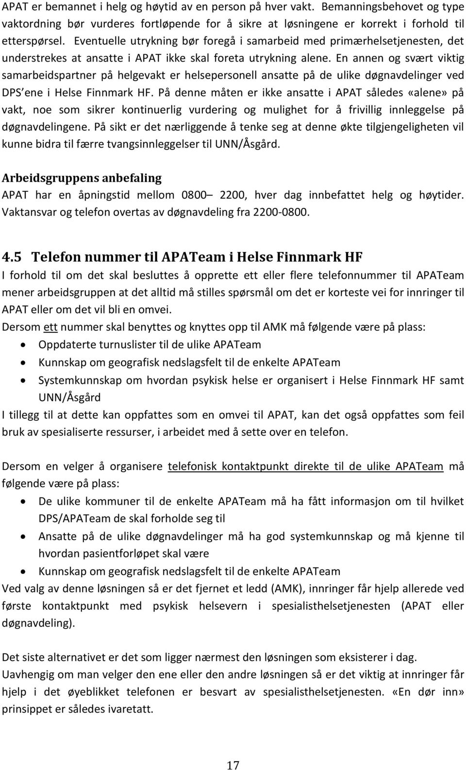 En annen og svært viktig samarbeidspartner på helgevakt er helsepersonell ansatte på de ulike døgnavdelinger ved DPS ene i Helse Finnmark HF.