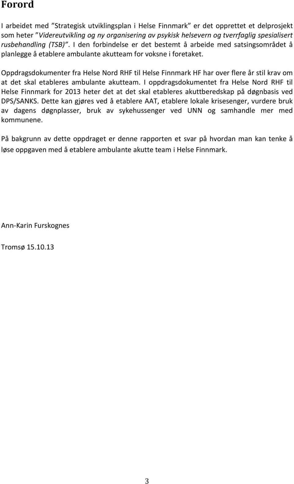 Oppdragsdokumenter fra Helse Nord RHF til Helse Finnmark HF har over flere år stil krav om at det skal etableres ambulante akutteam.