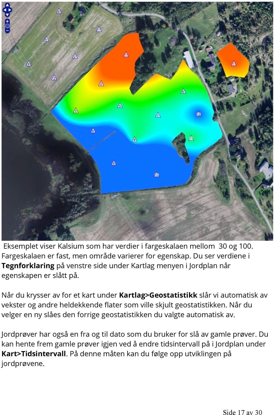 Når du krysser av for et kart under Kartlag>Geostatistikk slår vi automatisk av vekster og andre heldekkende flater som ville skjult geostatistikken.