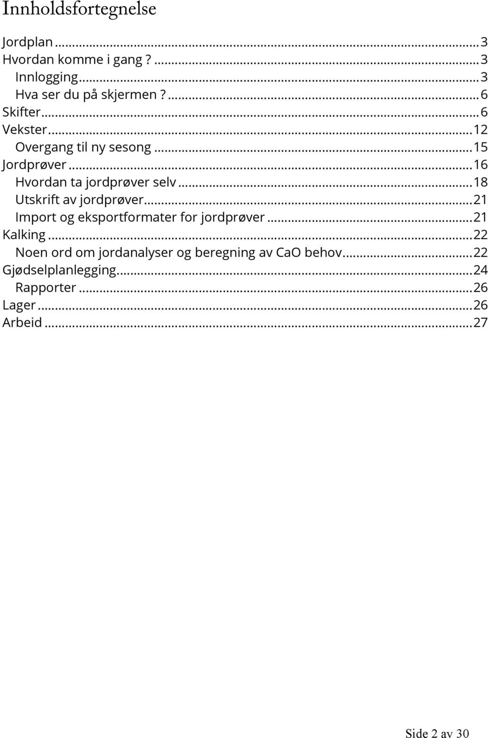 .. 18 Utskrift av jordprøver... 21 Import og eksportformater for jordprøver... 21 Kalking.