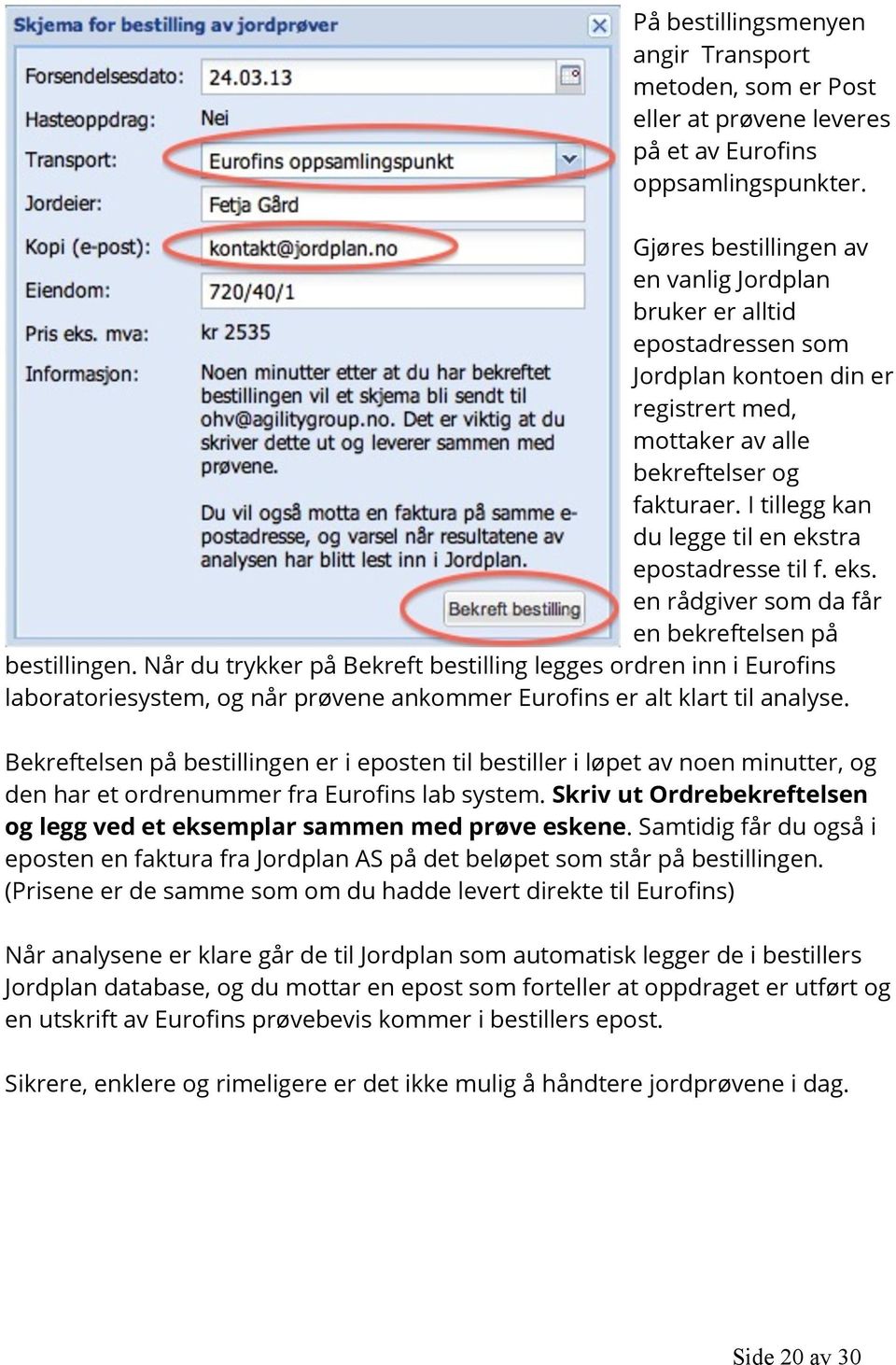 I tillegg kan du legge til en ekstra epostadresse til f. eks. en rådgiver som da får en bekreftelsen på bestillingen.