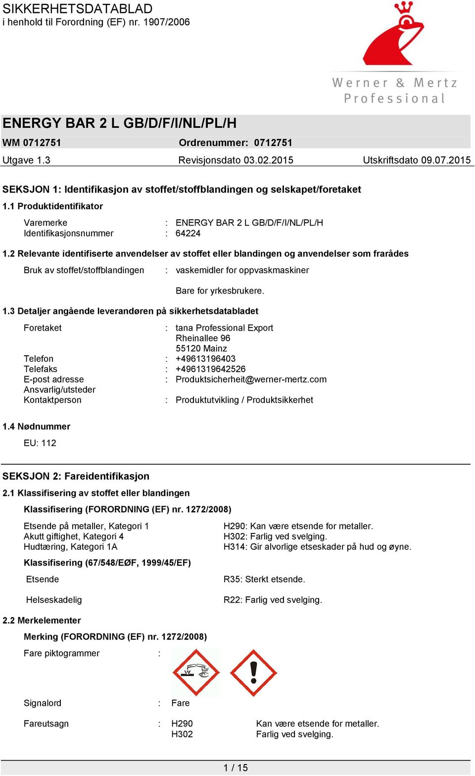 3 Detaljer angående leverandøren på sikkerhetsdatabladet Foretaket : tana Professional Export Rheinallee 96 55120 Mainz Telefon : +49613196403 Telefaks : +4961319642526 E-post adresse :