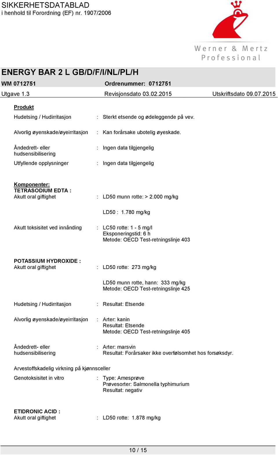 780 mg/kg Akutt toksisitet ved innånding : LC50 rotte: 1-5 mg/l Eksponeringstid: 6 h Metode: OECD Test-retningslinje 403 POTASSIUM HYDROXIDE : Akutt oral giftighet : LD50 rotte: 273 mg/kg LD50 munn