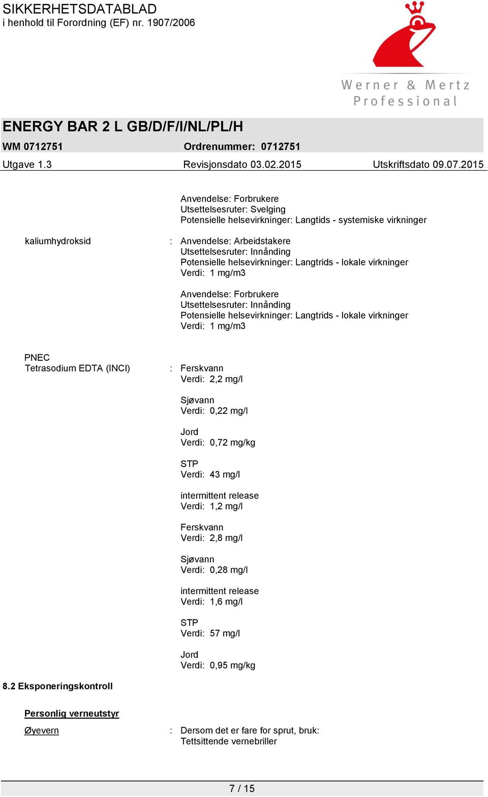 Verdi: 2,2 mg/l Sjøvann Verdi: 0,22 mg/l Jord Verdi: 0,72 mg/kg STP Verdi: 43 mg/l intermittent release Verdi: 1,2 mg/l Ferskvann Verdi: 2,8 mg/l Sjøvann Verdi: 0,28 mg/l intermittent