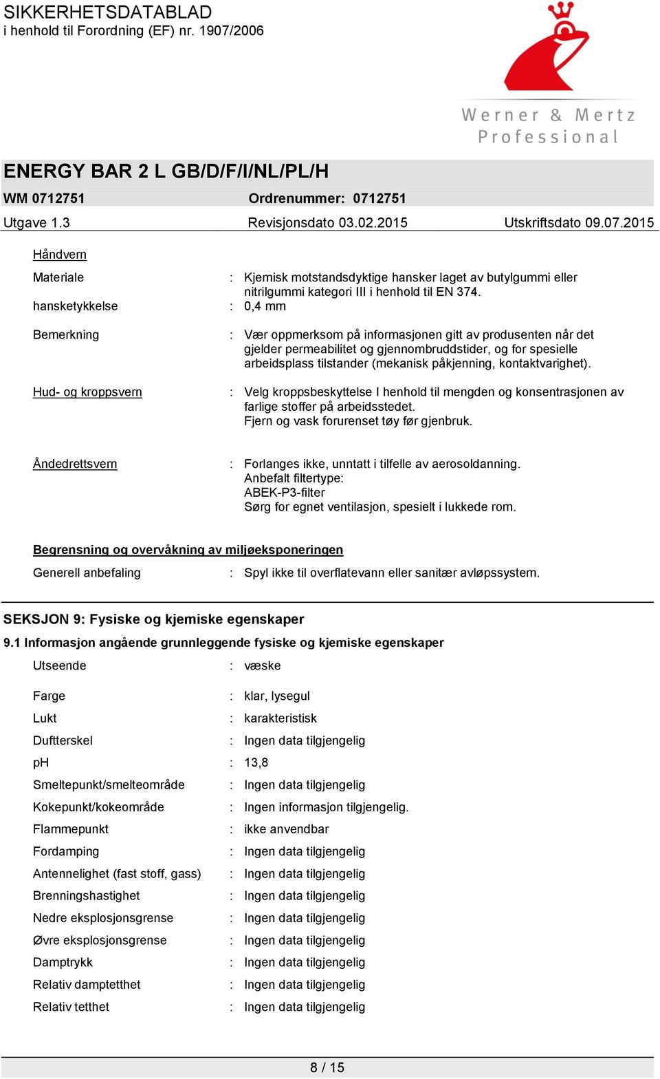 : Velg kroppsbeskyttelse I henhold til mengden og konsentrasjonen av farlige stoffer på arbeidsstedet. Fjern og vask forurenset tøy før gjenbruk.