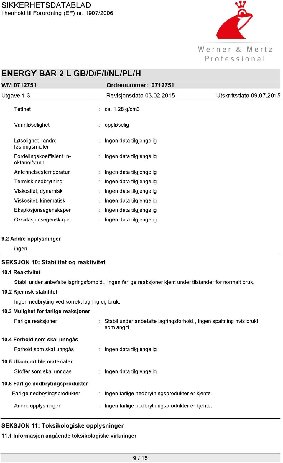 , Ingen farlige reaksjoner kjent under tilstander for normalt bruk. 10.2 Kjemisk stabilitet Ingen nedbryting ved korrekt lagring og bruk. 10.3 Mulighet for farlige reaksjoner Farlige reaksjoner : Stabil under anbefalte lagringsforhold.