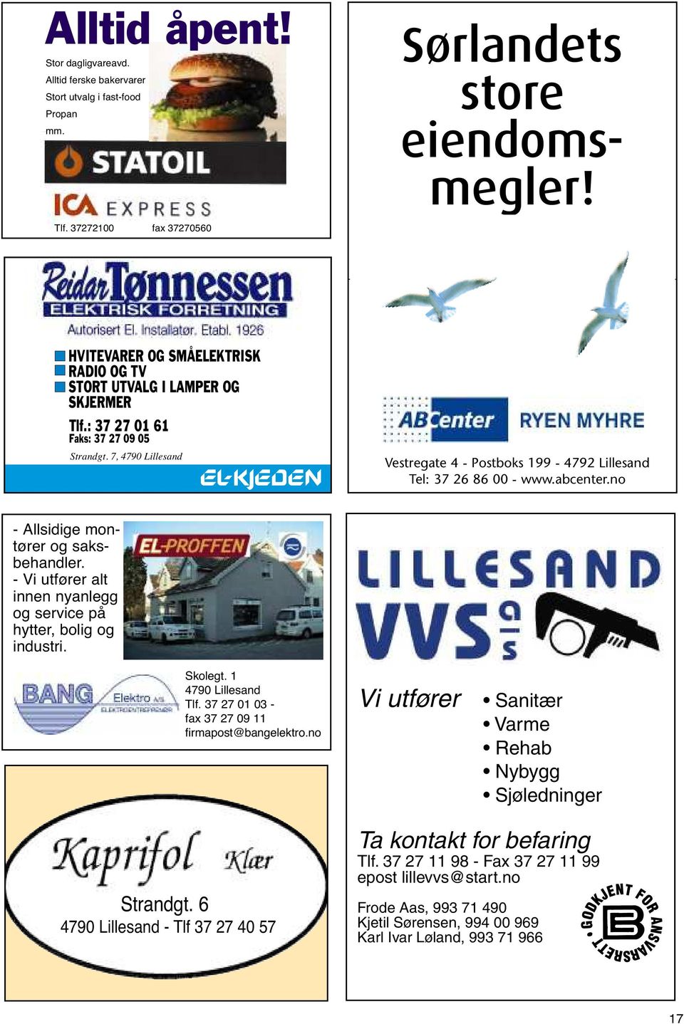 7, 4790 Lillesand Vestregate 4 - Postboks 199-4792 Lillesand Tel: 37 26 86 00 - www.abcenter.no - Allsidige montører og saksbehandler.