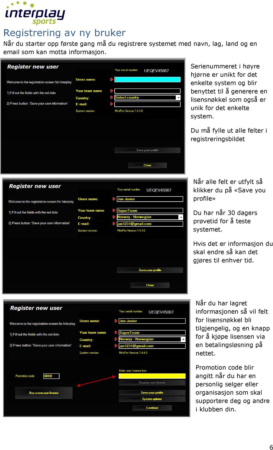 Du må fylle ut alle felter i registreringsbildet Når alle felt er utfylt så klikker du på «Save you profile» Du har når 30 dagers prøvetid for å teste systemet.