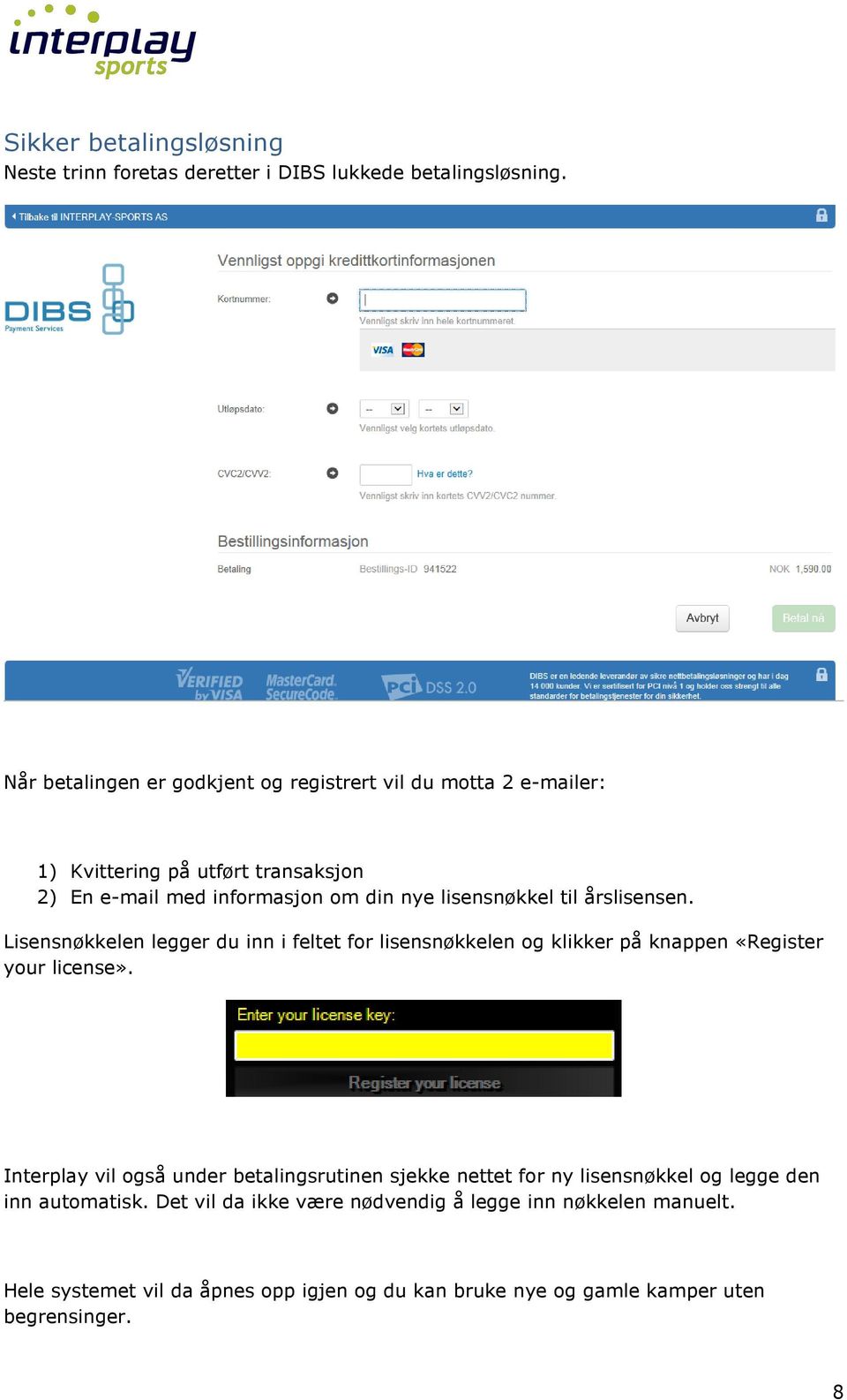 til årslisensen. Lisensnøkkelen legger du inn i feltet for lisensnøkkelen og klikker på knappen «Register your license».