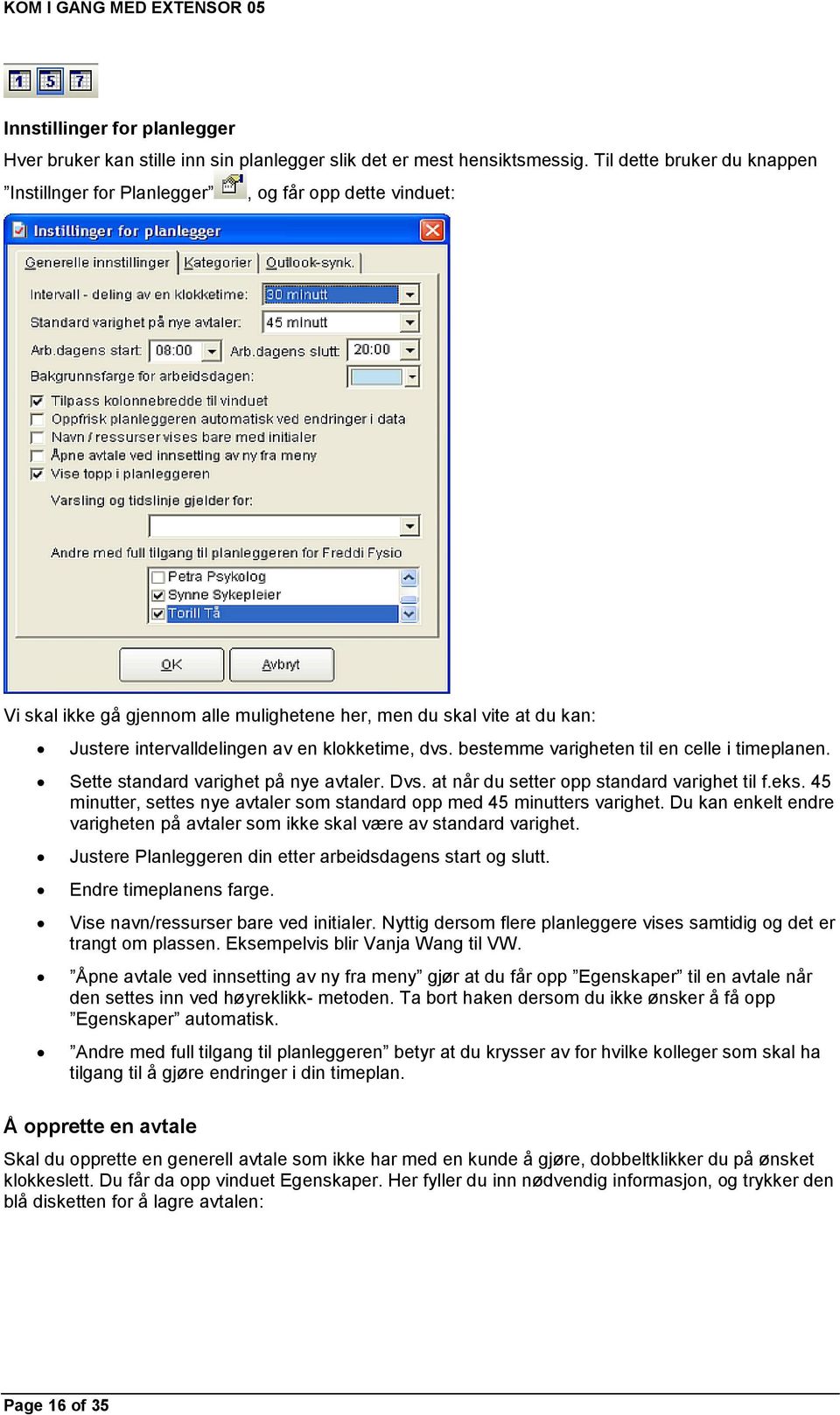 dvs. bestemme varigheten til en celle i timeplanen. Sette standard varighet på nye avtaler. Dvs. at når du setter opp standard varighet til f.eks.