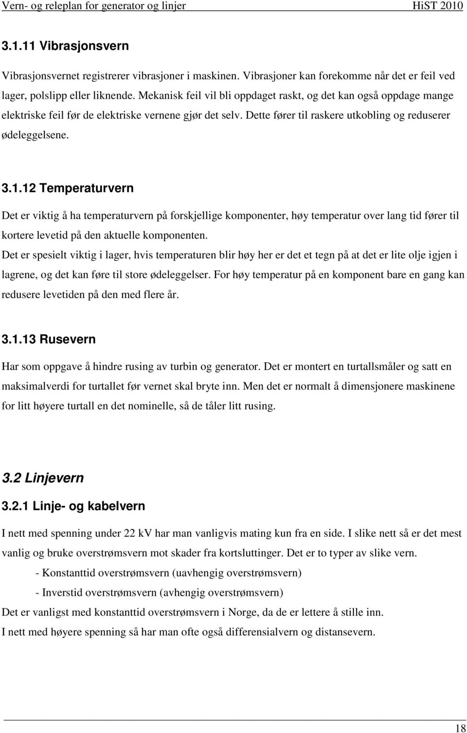 12 Temperaturvern Det er viktig å ha temperaturvern på forskjellige komponenter, høy temperatur over lang tid fører til kortere levetid på den aktuelle komponenten.